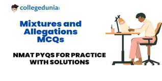 NMAT Mixtures and Allegations MCQs with Solutions: Practice NMAT Previous Year Questions (PYQs)